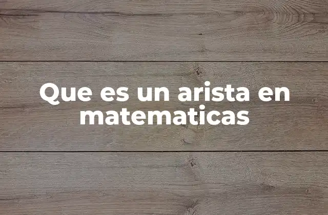 Que es un Arista en Matematicas