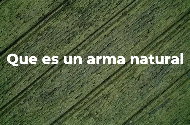Que es un Arma Natural