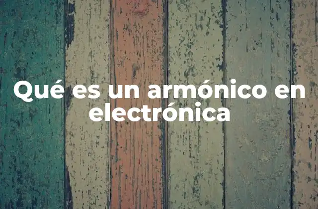 Qué es un Armónico en Electrónica