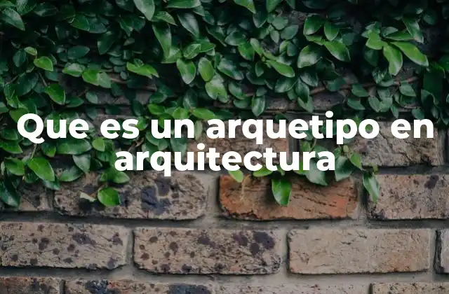 Que es un Arquetipo en Arquitectura