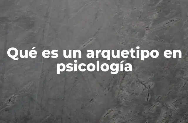 Qué es un Arquetipo en Psicología