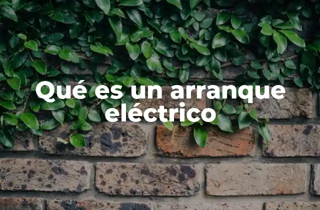 Qué es un Arranque Eléctrico