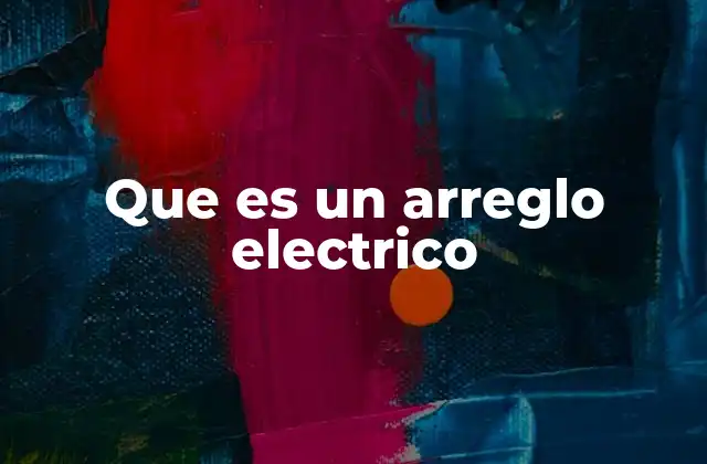 Que es un Arreglo Electrico