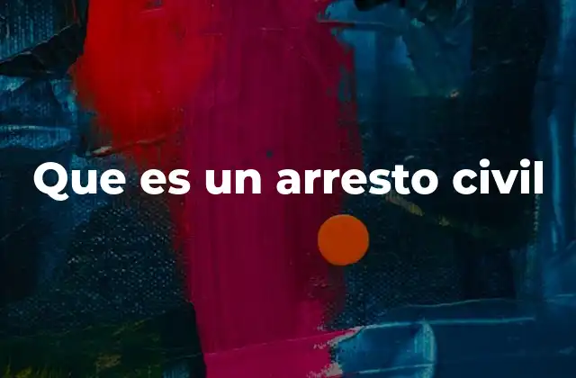 Que es un Arresto Civil