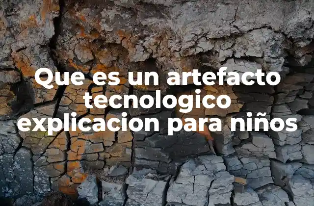 Que es un Artefacto Tecnologico Explicacion para Niños