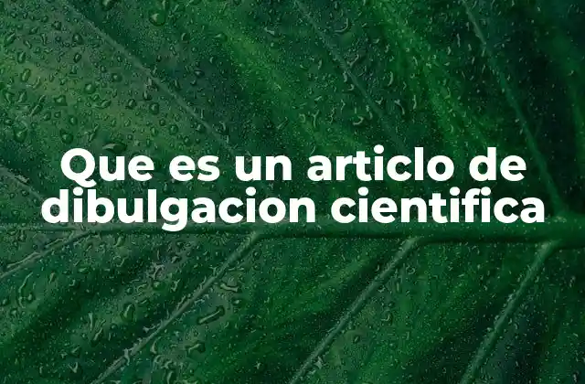 Que es un Articlo de Dibulgacion Cientifica