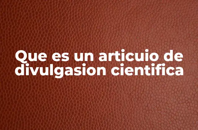 Que es un Articuio de Divulgasion Cientifica