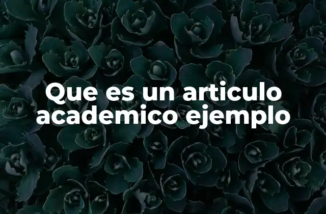 Que es un Articulo Academico Ejemplo
