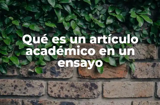 Qué es un Artículo Académico en un Ensayo