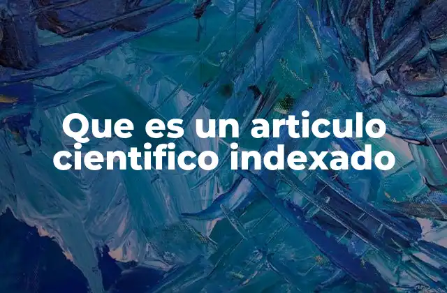 La importancia de los artículos indexados en la investigación científica