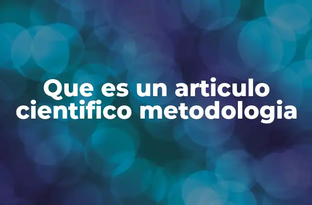Que es un Articulo Cientifico Metodologia