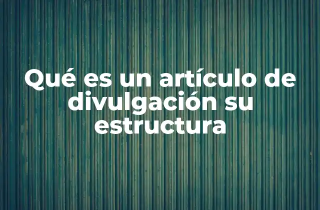 Qué es un Artículo de Divulgación Su Estructura 2 La importancia de la comunicación clara en la divulgación