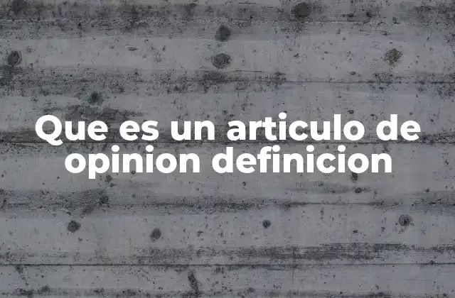 Que es un Articulo de Opinion Definicion