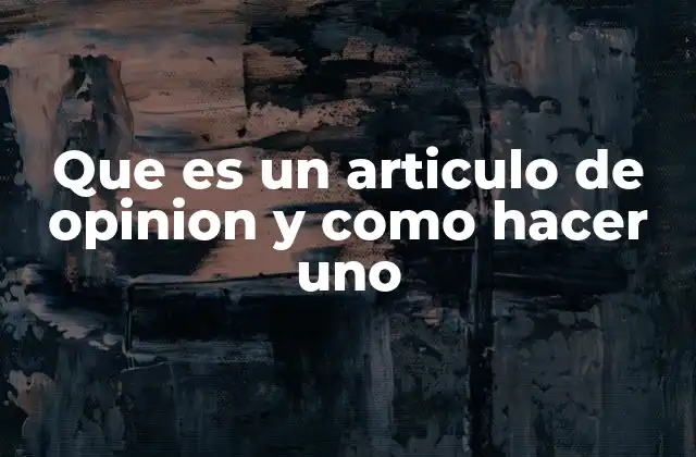 Que es un Articulo de Opinion y como Hacer Uno