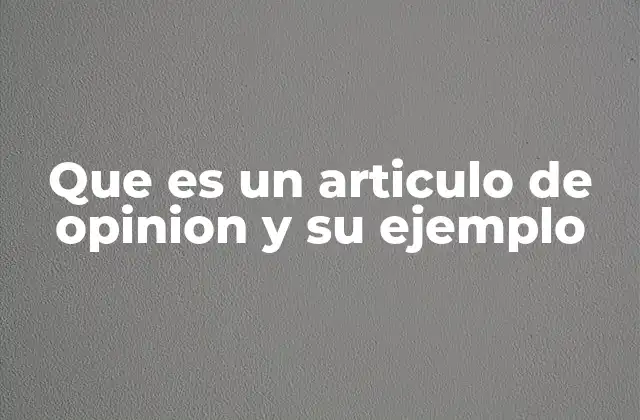 Que es un Articulo de Opinion y Su Ejemplo