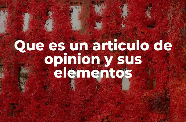 Que es un Articulo de Opinion y Sus Elementos