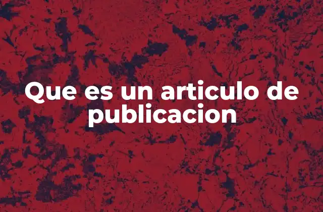Que es un Articulo de Publicacion