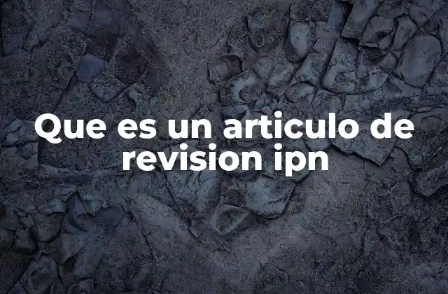 Que es un Articulo de Revision Ipn