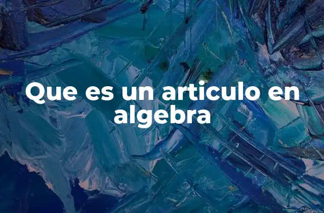 Que es un Articulo en Algebra