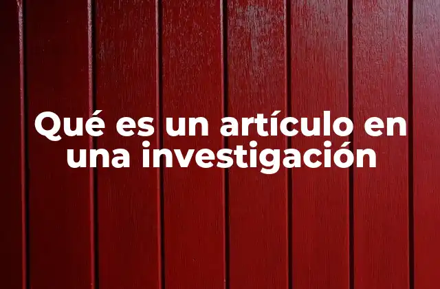Qué es un Artículo en una Investigación