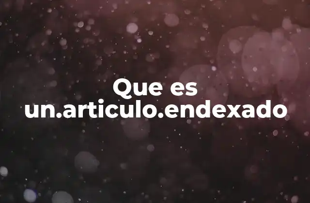Que es Un.articulo.endexado