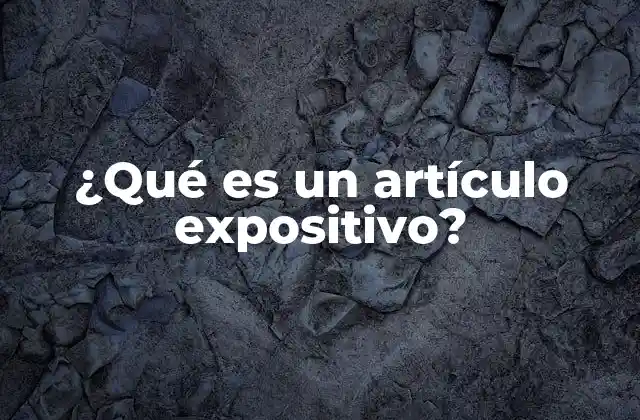 ¿qué es un Artículo Expositivo?