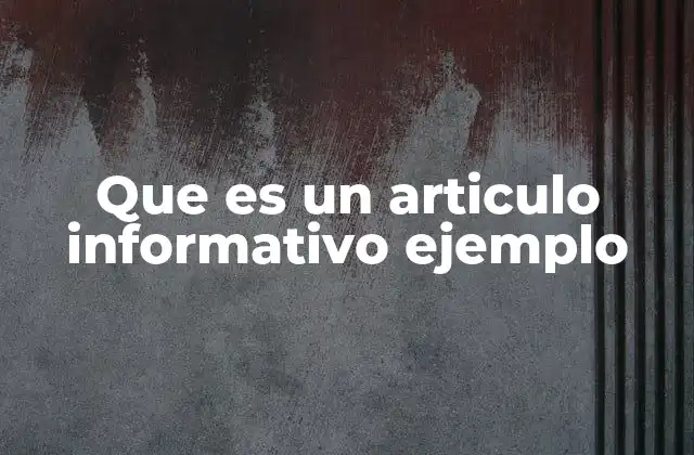 Que es un Articulo Informativo Ejemplo