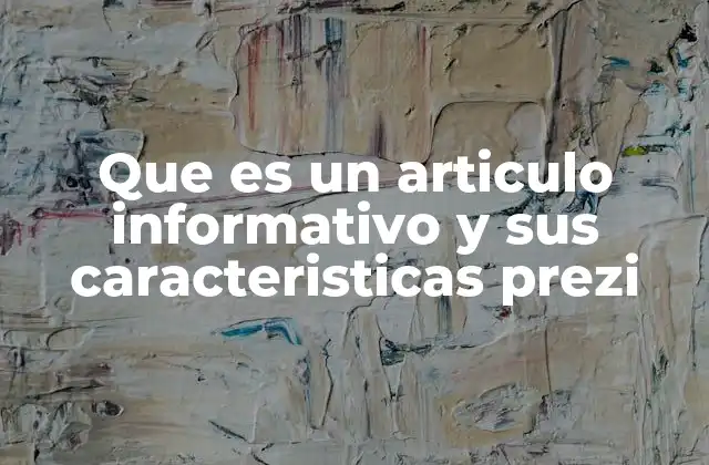 Que es un Articulo Informativo y Sus Caracteristicas Prezi