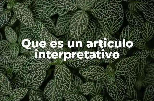 Que es un Articulo Interpretativo