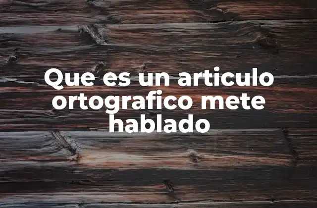 Que es un Articulo Ortografico Mete Hablado 2 La importancia de los artículos en la gramática española