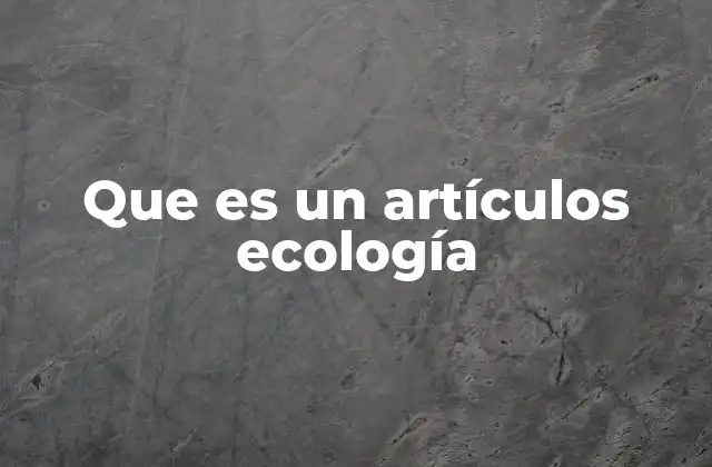 Que es un Artículos Ecología