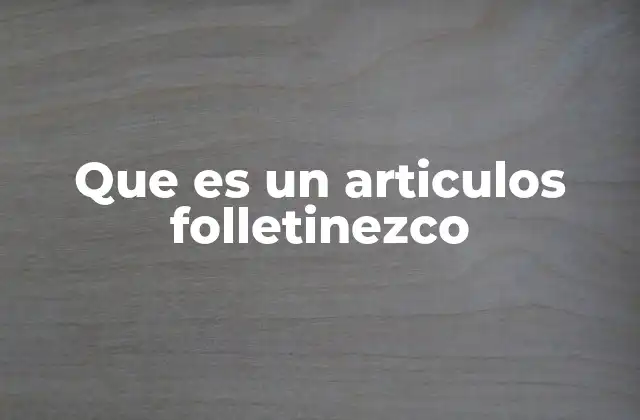 Que es un Articulos Folletinezco