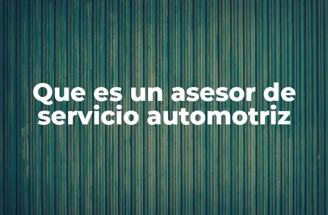 Que es un Asesor de Servicio Automotriz 2 La importancia de la figura del asesor en el taller automotriz