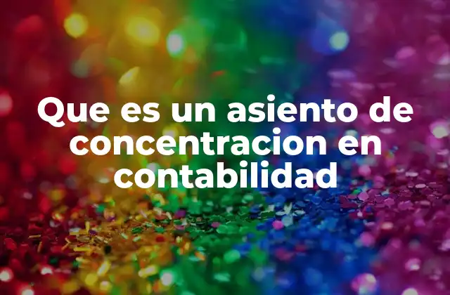 Que es un Asiento de Concentracion en Contabilidad