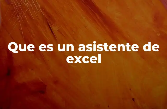 La importancia de los asistentes en Excel para la productividad