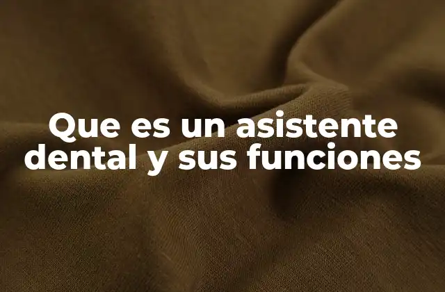 Que es un Asistente Dental y Sus Funciones