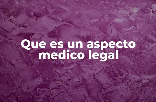 Que es un Aspecto Medico Legal