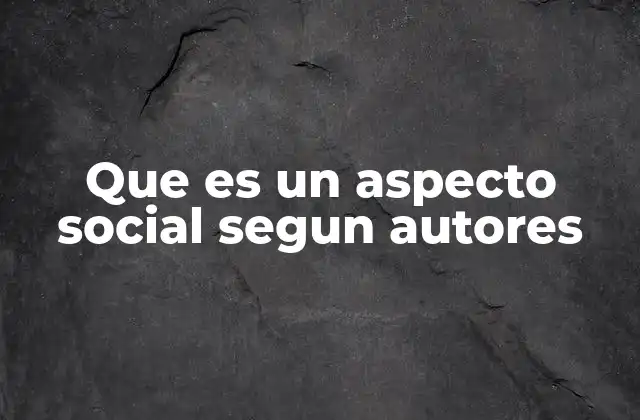 Que es un Aspecto Social Segun Autores