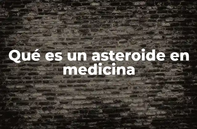 Qué es un Asteroide en Medicina