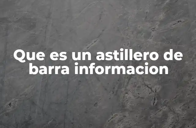 Que es un Astillero de Barra Informacion