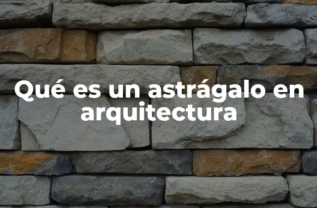 Qué es un Astrágalo en Arquitectura