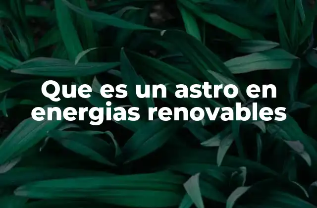 Que es un Astro en Energias Renovables