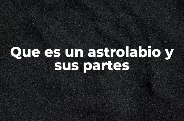 Que es un Astrolabio y Sus Partes