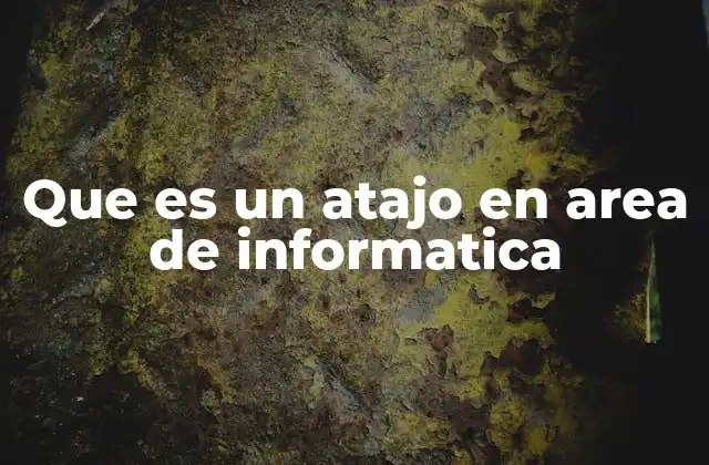 Que es un Atajo en Area de Informatica