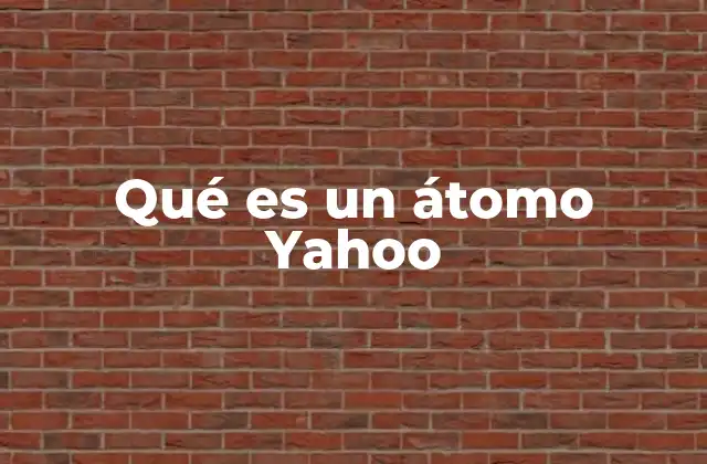 Qué es un Átomo Yahoo