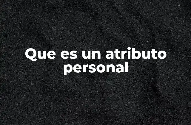 Que es un Atributo Personal