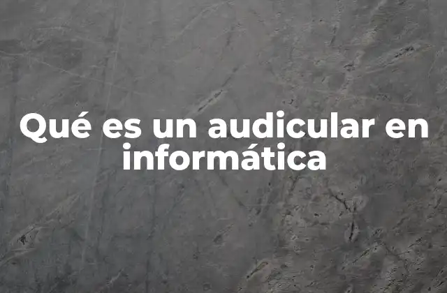 Qué es un Audicular en Informática 2 El rol del audicular en la interacción con la tecnología