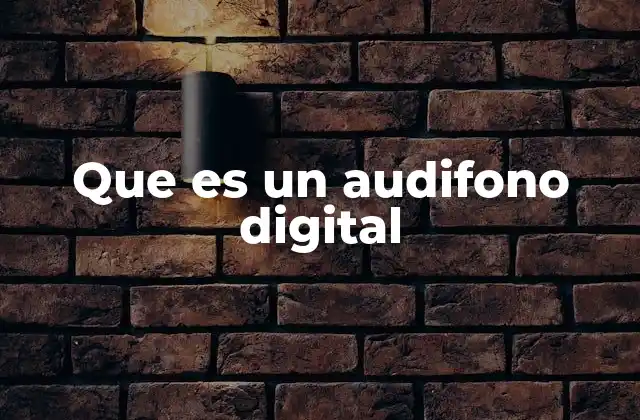 Que es un Audifono Digital