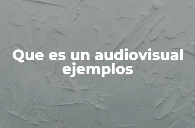 Que es un Audiovisual Ejemplos