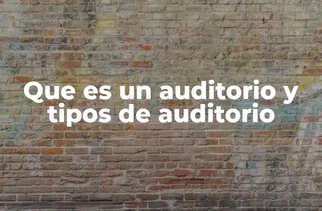 Que es un Auditorio y Tipos de Auditorio